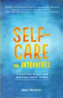 Öngondoskodás introvertáltaknak: 17 megnyugtató rituálé a békéért a rohanó világban - Self-Care for Introverts: 17 Soothing Rituals for Peace in a Hectic World