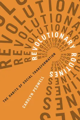 Forradalmi rutinok: A társadalmi átalakulás szokásai - Revolutionary Routines: The Habits of Social Transformation