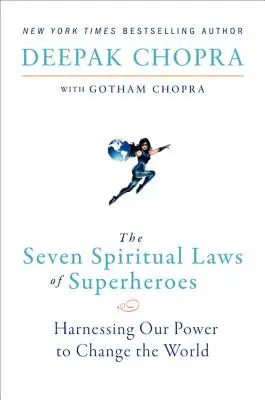 A szuperhősök hét spirituális törvénye: Hatalmunk kihasználása a világ megváltoztatására - The Seven Spiritual Laws of Superheroes: Harnessing Our Power to Change the World