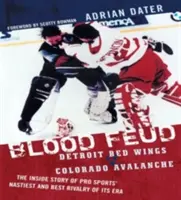 Vérbosszú: Detroit Red Wings v. Colorado Avalanche: A profi sport legdurvább és legjobb rivalizálásának belső története - Blood Feud: Detroit Red Wings v. Colorado Avalanche: The Inside Story of Pro Sports' Nastiest and Best Rivalry of Its Era