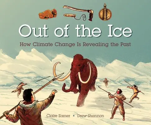 Ki a jégből: Hogyan tárja fel az éghajlatváltozás a múltat? - Out of the Ice: How Climate Change Is Revealing the Past