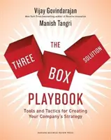 A Three-Box Solution Playbook: Eszközök és taktikák a vállalati stratégia kialakításához - The Three-Box Solution Playbook: Tools and Tactics for Creating Your Company's Strategy