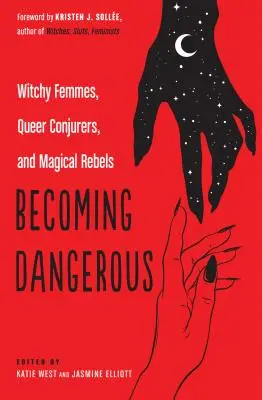 Veszélyessé válás: Boszorkányos nők, queer varázslók és mágikus lázadók - Becoming Dangerous: Witchy Femmes, Queer Conjurers, and Magical Rebels