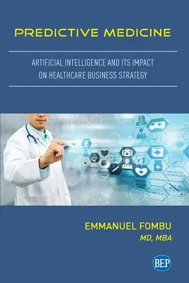 Prediktív orvoslás: Mesterséges intelligencia és annak hatása az egészségügyi üzleti stratégiára - Predictive Medicine: Artificial Intelligence and Its Impact on Healthcare Business Strategy