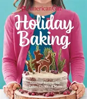 Amerikai lányos ünnepi sütés: Szezonális receptek süteményekhez, süteményekhez és még sok máshoz - American Girl Holiday Baking: Seasonal Recipes for Cakes, Cookies & More