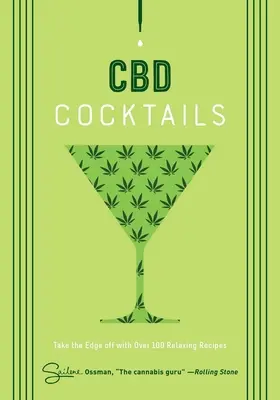 CBD koktélok: Több mint 100 recept a felfrissüléshez - CBD Cocktails: Over 100 Recipes to Take the Edge Off