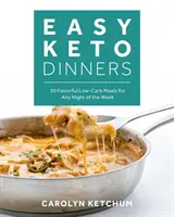 Könnyű keto-vacsorák: Ízletes alacsony szénhidráttartalmú ételek a hét minden estéjére - Easy Keto Dinners: Flavorful Low-Carb Meals for Any Night of the Week