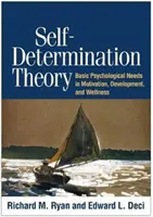 Az önmeghatározás elmélete: Pszichológiai alapszükségletek a motivációban, a fejlődésben és a jólétben - Self-Determination Theory: Basic Psychological Needs in Motivation, Development, and Wellness