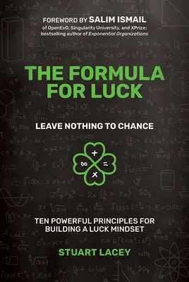 A szerencse receptje: Semmit sem szabad a véletlenre bízni: Tíz erőteljes alapelv a szerencsés gondolkodásmód kialakításához - The Formula for Luck: Leave Nothing to Chance: Ten Powerful Principles for Building a Luck Mindset