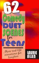 62 vígjátéki duett-jelenet tizenéveseknek: Még több életszerű helyzet a nevetéshez - 62 Comedy Duet Scenes for Teens: More Real-Life Situations for Laughter