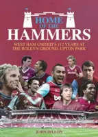 A kalapácsok otthona: A West Ham United 114 éve a Boleyn Groundon, az Upton Parkban - Home of the Hammers: West Ham United's 114 Years at the Boleyn Ground, Upton Park