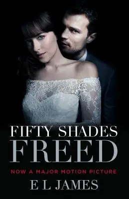 Ötven árnyalat szabad (Movie Tie-In Edition): Az ötven árnyalat trilógia harmadik könyve - Fifty Shades Freed (Movie Tie-In Edition): Book Three of the Fifty Shades Trilogy