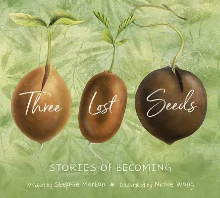 Három elveszett mag: Történetek a válásról - Three Lost Seeds: Stories of Becoming