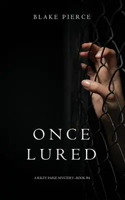 Once Lured (a Riley Paige Mystery-könyv #4) - Once Lured (a Riley Paige Mystery--Book #4)