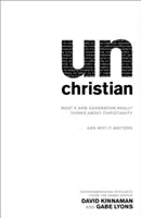 Unchristian: Mit gondol egy új generáció a kereszténységről... és miért fontos ez. - Unchristian: What a New Generation Really Thinks about Christianity...and Why It Matters