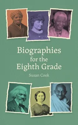 Életrajzok nyolcadikosoknak: Húsz figyelemre méltó férfi és nő - Biographies for Eighth Grade: Twenty Remarkable Men and Women