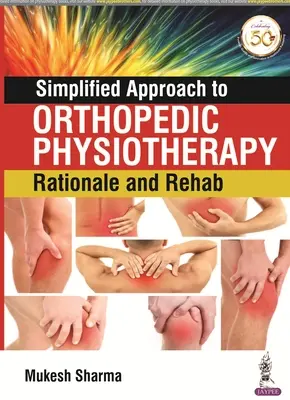 Az ortopédiai fizioterápia egyszerűsített megközelítése: Indoklás és rehabilitáció - Simplified Approach to Orthopedic Physiotherapy: Rationale and Rehab