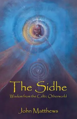 The Sidhe: Bölcsesség a kelta túlvilágról - The Sidhe: Wisdom from the Celtic Otherworld