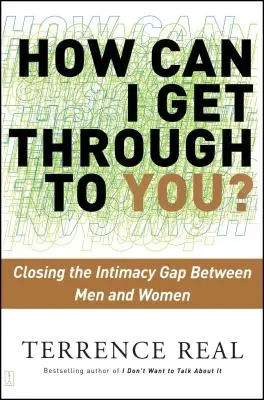 Hogyan tudnék veled szót érteni? A férfiak és nők közötti intimitásbeli szakadék áthidalása - How Can I Get Through to You?: Closing the Intimacy Gap Between Men and Women