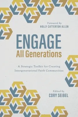 Engage All Generations: Stratégiai eszköztár a generációk közötti hitközösségek létrehozásához - Engage All Generations: A Strategic Toolkit for Creating Intergenerational Faith Communities