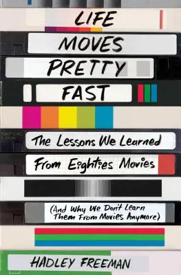 Az élet elég gyorsan halad: A leckék, amelyeket a nyolcvanas évek filmjeiből tanultunk (és hogy miért nem tanuljuk őket többé a filmekből) - Life Moves Pretty Fast: The Lessons We Learned from Eighties Movies (and Why We Don't Learn Them from Movies Anymore)