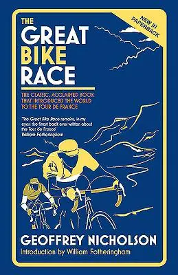 A nagy kerékpárverseny: A klasszikus, elismert könyv, amely megismertette a nemzetet a Tour de France-zal - The Great Bike Race: The Classic, Acclaimed Book That Introduced a Nation to the Tour de France