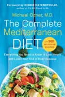 A teljes mediterrán étrend: Minden, amit tudnia kell a fogyáshoz és a szívbetegségek kockázatának csökkentéséhez... 500 finom recepttel - The Complete Mediterranean Diet: Everything You Need to Know to Lose Weight and Lower Your Risk of Heart Disease... with 500 Delicious Recipes