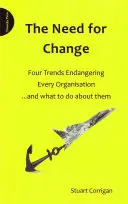 Változásra van szükség - Négy trend, amely minden szervezetet veszélyeztet, és mit tehetünk ellenük - Need for Change - Four Trends Endangering Every Organisation and What to Do About Them