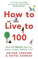 Hogyan éljünk 100 évig: Mi segít valóban hosszabb, egészségesebb életet élni? - How to Live to 100: What Will Really Help You Lead a Longer, Healthier Life?