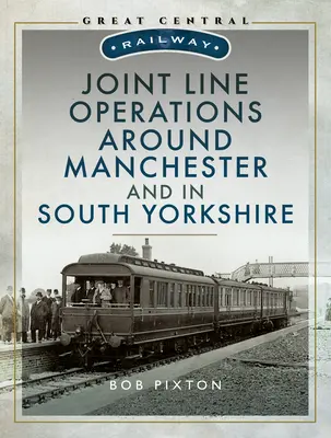 Közös vonalüzem Manchester körül és Dél-Yorkshire-ben - Joint Line Operation Around Manchester and in South Yorkshire