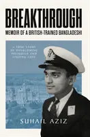 Áttörés - Egy brit kiképzésű bangladesi emlékiratai - Breakthrough - Memoir of a British-Trained Bangladeshi