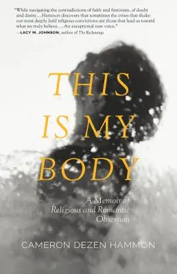 Ez az én testem: A vallási és romantikus megszállottság emlékirata - This Is My Body: A Memoir of Religious and Romantic Obsession