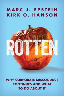 Rotten: Why Corporate Misconduct Continues and What to Do about It (Miért folytatódik a vállalati helytelen magatartás és mit lehet tenni ellene) - Rotten: Why Corporate Misconduct Continues and What to Do about It