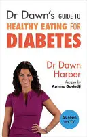 Dr. Dawn útmutatója az egészséges táplálkozáshoz a cukorbetegek számára - Dr Dawn's Guide to Healthy Eating for Diabetes