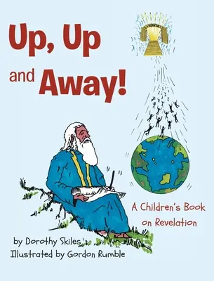 Fel, fel és el!: Gyermekkönyv a kinyilatkoztatásról - Up, Up and Away!: A Children's Book on Revelation