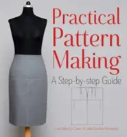 Gyakorlati mintakészítés: A Step-By-Step Guide - Practical Pattern Making: A Step-By-Step Guide