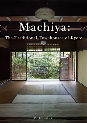 Machiya: Kiotó hagyományos városházai - Machiya: The Traditional Townhouses of Kyoto