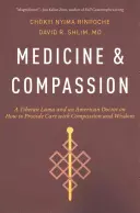 Orvosság és együttérzés: Egy tibeti láma és egy amerikai orvos az együttérzéssel és bölcsességgel történő gondozásról - Medicine and Compassion: A Tibetan Lama and an American Doctor on How to Provide Care with Compassion and Wisdom