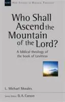 Ki fog felmenni az Úr hegyére? - A Leviticus könyvének teológiája (Morales Michael (Szerző)) - Who Shall Ascend the Mountain of the Lord? - A Theology Of The Book Of Leviticus (Morales Michael (Author))