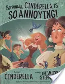 Komolyan, Hamupipőke olyan idegesítő! - Hamupipőke története a gonosz mostoha által elmesélve - Seriously, Cinderella Is SO Annoying! - The Story of Cinderella as Told by the Wicked Stepmother