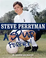 Steve Perryman: Perrymany: A Spur Forever - Steve Perryman: A Spur Forever