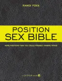 Pozíció szex biblia: Több póz, mint amennyit el tudsz képzelni, hogy kipróbálsz - Position Sex Bible: More Positions Than You Could Possibly Imagine Trying