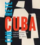 Konkrét Kuba: Kubai geometrikus absztrakció az 1950-es évekből - Concrete Cuba: Cuban Geometric Abstraction from the 1950s