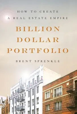 Milliárd dolláros portfólió: Hogyan hozzunk létre egy ingatlanbirodalmat? - Billion Dollar Portfolio: How to Create a Real Estate Empire