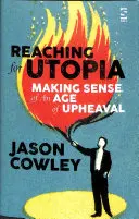 Utópia felé való törekvés: Értelmet adni a felfordulás korának - Esszék és profilok - Reaching for Utopia: Making Sense of An Age of Upheaval - Essays and profiles