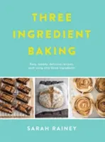 Három hozzávalóból készült sütemények - Hihetetlenül egyszerű finomságok minimális hozzávalókkal - Three Ingredient Baking - Incredibly simple treats with minimal ingredients