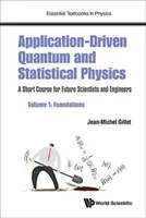 Alkalmazásvezérelt kvantum- és statisztikus fizika: Rövid tanfolyam a jövő tudósai és mérnökei számára - 1. kötet: Alapok - Application-Driven Quantum and Statistical Physics: A Short Course for Future Scientists and Engineers - Volume 1: Foundations