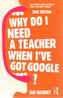 Miért van szükségem tanárra, ha itt van a Google?: A nagy kérdések alapvető útmutatója minden tanár számára - Why Do I Need a Teacher When I've Got Google?: The Essential Guide to the Big Issues for Every Teacher