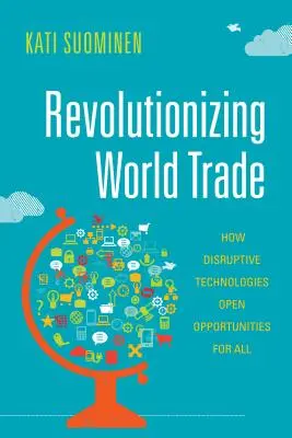 A világkereskedelem forradalmasítása: Hogyan nyitnak lehetőségek mindenki előtt a diszruptív technológiák? - Revolutionizing World Trade: How Disruptive Technologies Open Opportunities for All