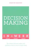 Sikeres döntéshozatal egy hét alatt: Tanítsd meg magad - Successful Decision Making in a Week: Teach Yourself